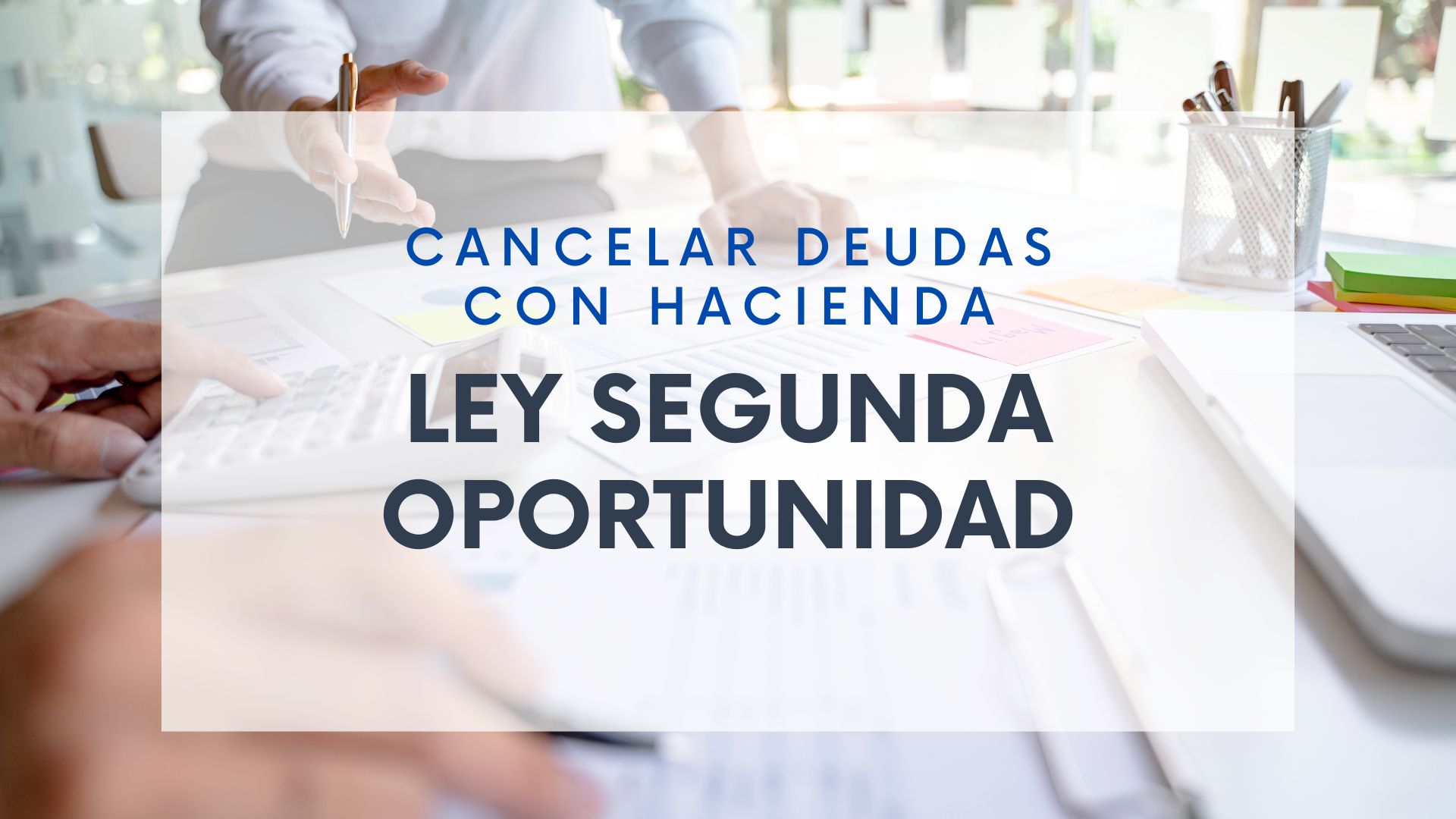 Cancelar deudas con Hacienda usando la Ley de Segunda Oportunidad